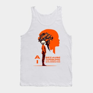 AI - because thinking for ourselves is overrated. Tank Top